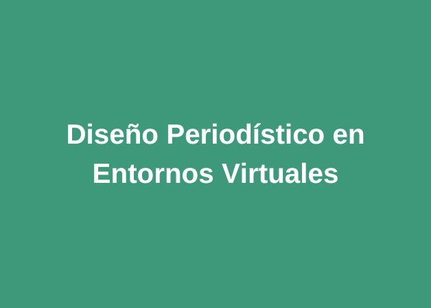 2024 - MPD - Diseño periodístico en entornos virtuales.-